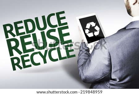 Business man with the text Reduce Reuse Recycle in a concept image