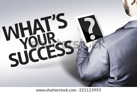 Business man with the text What\'s your Success? in a concept image
