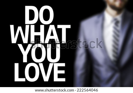 Business man with the text Do What you Love in a concept image