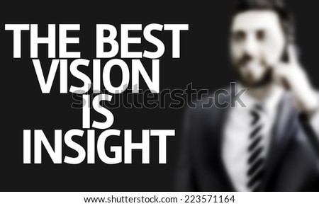 Business man with the text The Best Vision is Insight in a concept image