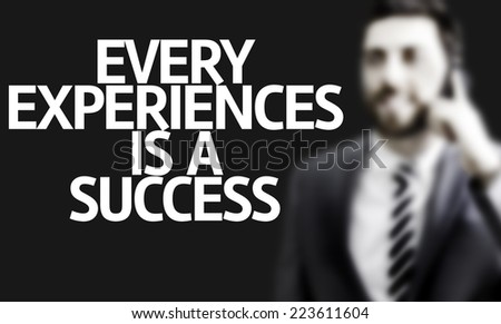 Business man with the text Every Experiences is a Success in a concept image