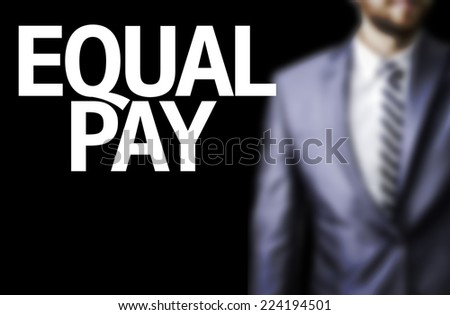Business man with the text Equal Pay in a concept image
