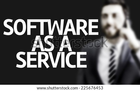 Business man with the text Software as a Service in a concept image