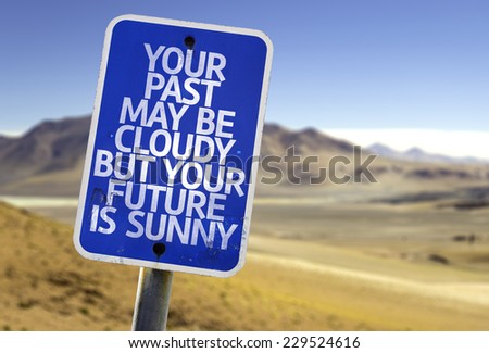 Your Past May Be Cloudy But Your Future is Sunny sign with a desert background