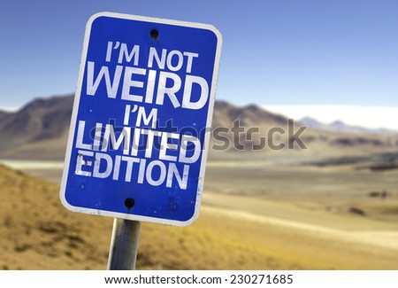 I\'m Not Weird Im Limited Edition sign with a desert background