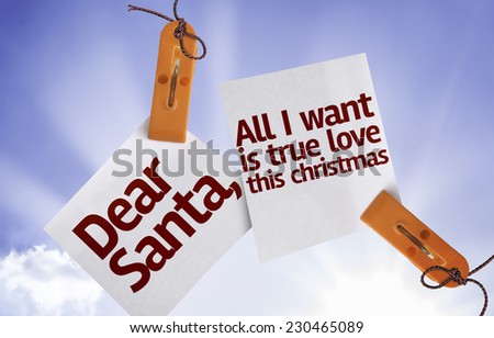 Dear Santa, All I Want is True Love This Christmas on Paper Note on sky background