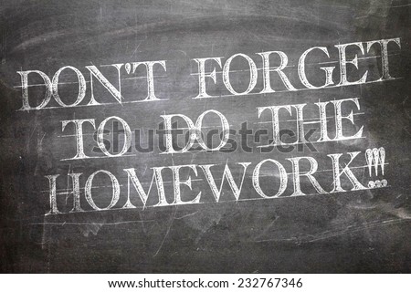 Don\'t Forget to Do The Homework written on blackboard