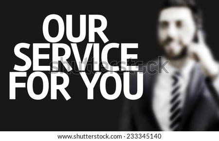Our Service For You written with a business man on background