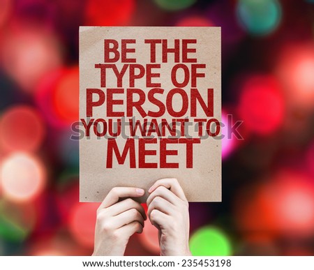 Be The Type of Person You Want to Meet written on colorful background with defocused lights