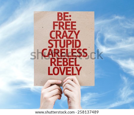 Be: Free, Crazy, Stupid, Careless, Rebel, Lovely card with sky background