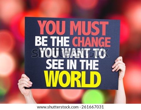 You Must Be The Change You Want To See In The World card with bokeh background