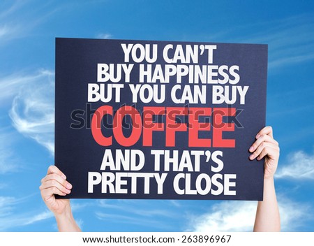 You Cant Buy Happiness but You Can Buy Coffee And Thats Pretty Close card with sky background