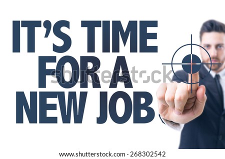 Business man pointing the text: Its Time For a New Job