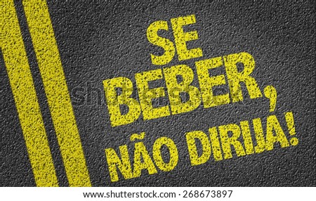 If you Drink, Don\'t Drive (in Portuguese) written on the road