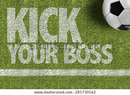 Soccer field with the text: Kick Your Boss