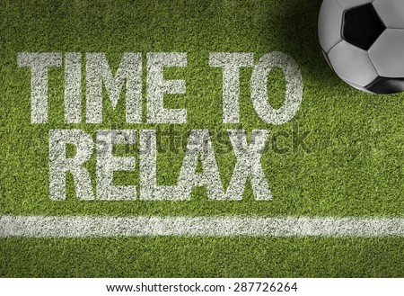 Soccer field with the text: Time to Relax