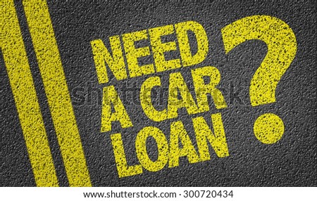 Need a Car Loan? written on the road