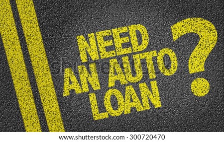 Need An Auto Loan? written on the road