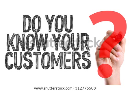 Hand with marker writing the word Do You Know Your Customers?