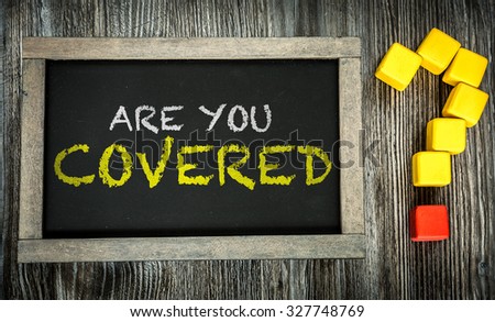Are You Covered? written on chalkboard