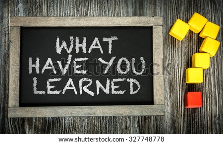 What Have You Learned? written on chalkboard
