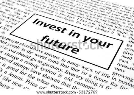 invest in your future concept with word message in newspaper
