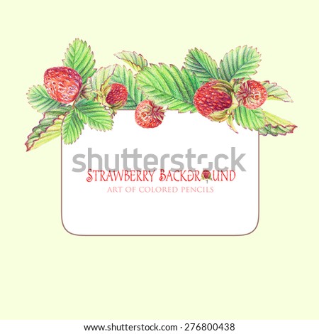 Frame with painted strawberries. Drawing with colored pencils. Can be used as a postcard, background for your design.