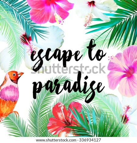 tropical palm leaves, hibiscus and bird inspiration print. Escape to paradise t-shirt slogan