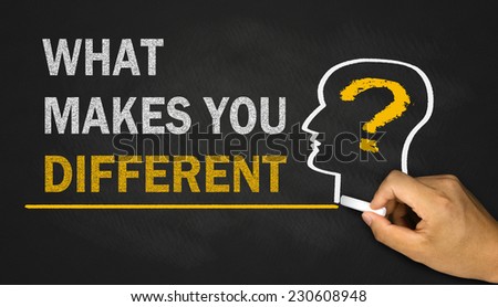 what makes you different ?