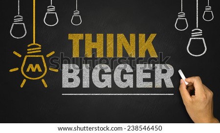 think bigger concept on blackboard