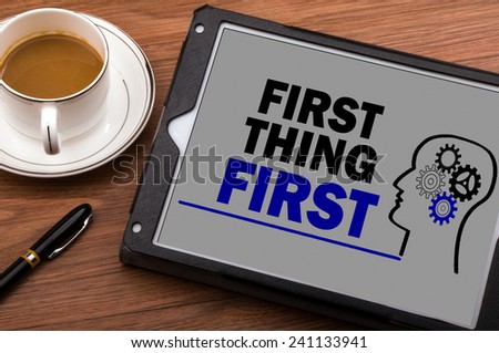 first thing first concept on tablet computer