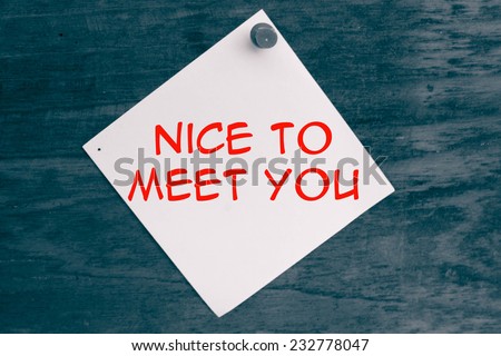 Nice to meet you phrase on paper and wood
