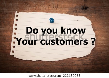 Do you know your customer  text on wood background