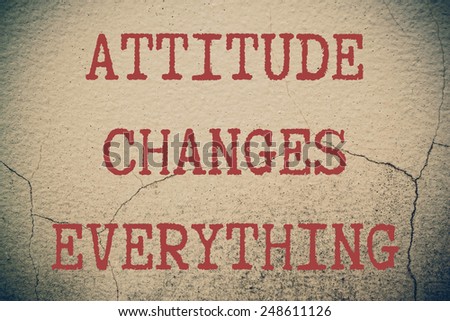 Attitude Changes Everything Concept write on wall
