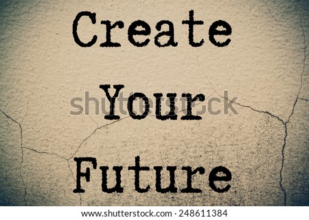 Create Your Future Concept write on wall