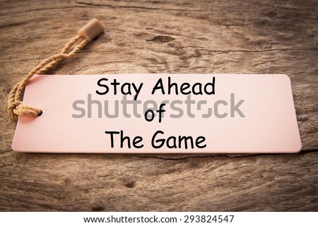 Stay Ahead of the Game concept, In business this means staying ahead of your competitors and working to anticipate market forces.