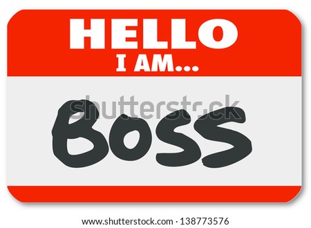 Hello I Am Boss words on a red nametag sticker to illustrate management, director, authority or other superior figure or leader