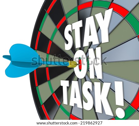 Stay on Task 3d words on a dart board to illustrate being diligent and completing a job, project or work