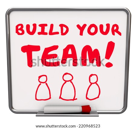 Build Your Team words on a dry erase board telling you to put together a group of employees, workers or members to achieve a common goal or mission