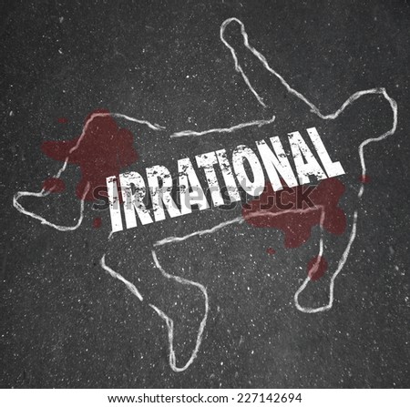 Irrational word on a chalk outline of a person who has died or been killed or murdered due to a bad, poor choice or decision in life, business or career