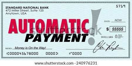 Automatic Payment words on a check or money sent to you without ordering or asking for it