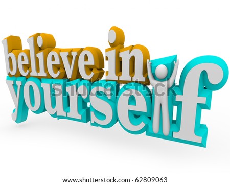 believe in yourself. words Believe in Yourself