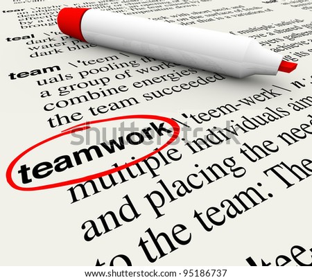 A dictionary page with the word teamwork circled to give meaning to the concept of working as a team to achieve a common goal