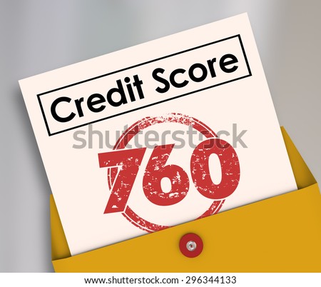 Credit Score words on a report card with stamp and number 760 to illustrate creditworthiness of an applicant hoping to borrow money in a loan or mortgage