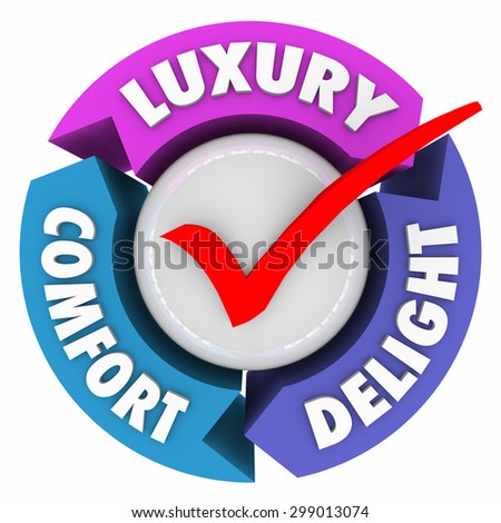 Luxury Comfort and Delight arrows and check mark to illustrate a product, service or amenities that are lush, fancy, expensive or exclusive