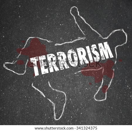 Terrorism word on a chalk outline of a dead body victim or casualty of killing by fundamentalist terrorist group or cell