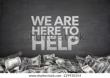 We are here to help on blackboard with pile of dollars