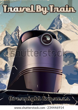Vintage Travel by train poster. A Classic locomotive travel poster with a science fiction style train in front of tall mountains.