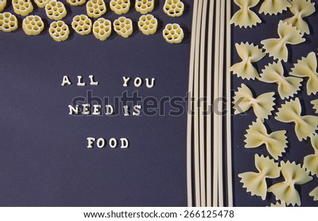Words All You Need Is Food Written With Pasta Letters