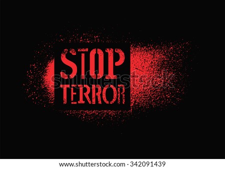 Stop terror. Typographic graffiti protest poster. Vector illustration.